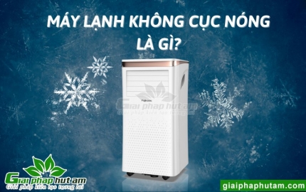 Máy Lạnh Không Cục Nóng Là Gì
