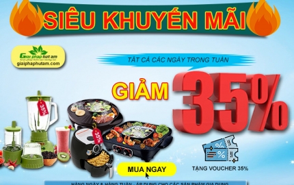 Tri Ân Khách Hàng - Tặng Voucher Giảm 35% Khi Mua Các Sản Phẩm Gia Dụng