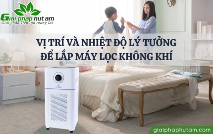 Vị trí và nhiệt độ lý tưởng để lắp máy lọc không khí