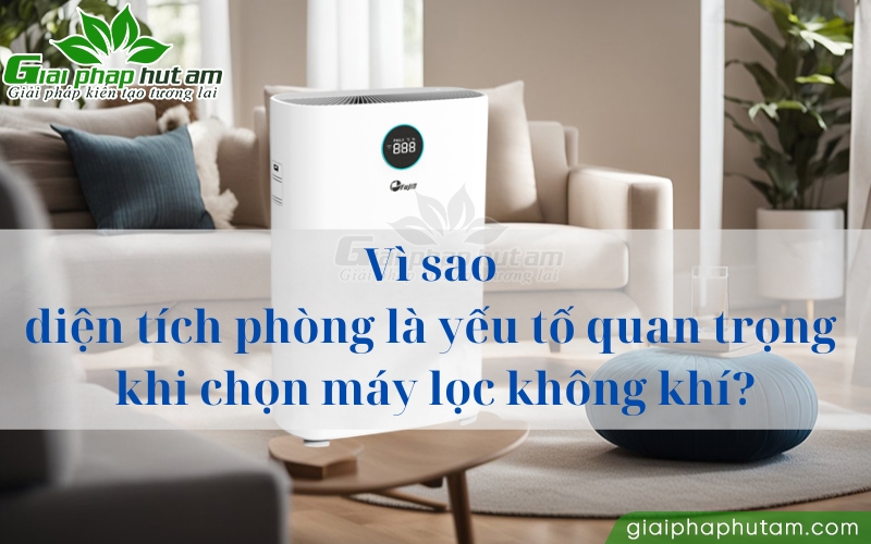 Diện tích phòng là yếu tố quan trọng khi chọn máy lọc không khí