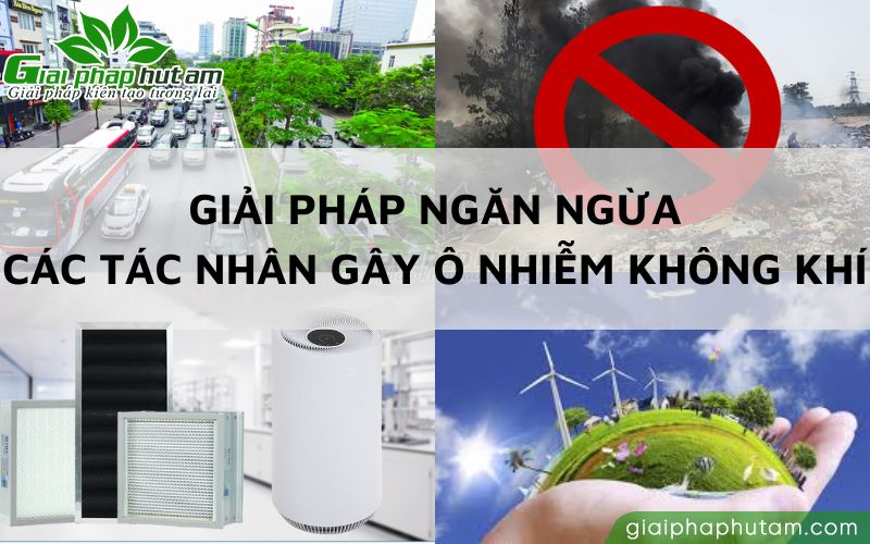 Những giải pháp ngăn ngừa các tác nhân gây ô nhiễm không khí