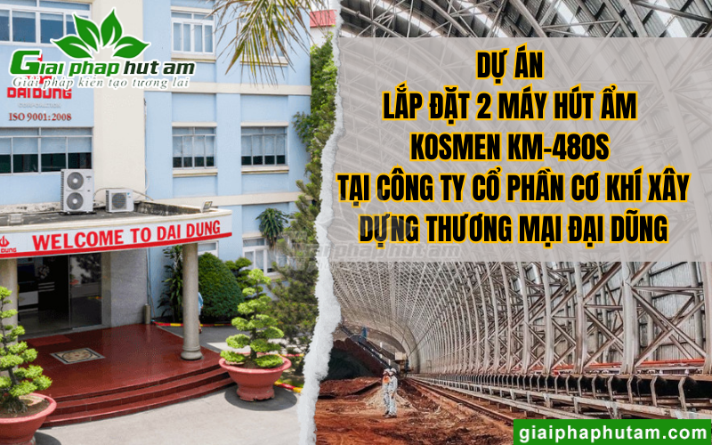 Dự án lắp đặt máy hút ẩm Kosmen KM-480S cho CTCP Cơ khí xây dựng đại dũng