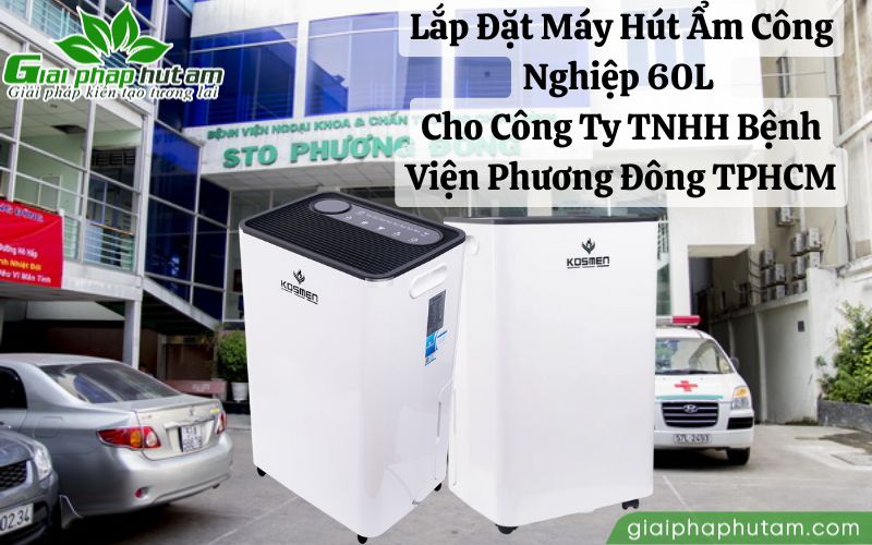 Bàn Giao Máy Hút Ẩm Công Nghiệp Kosmen KM-60S Cho Bệnh Viện STO Phương Đông