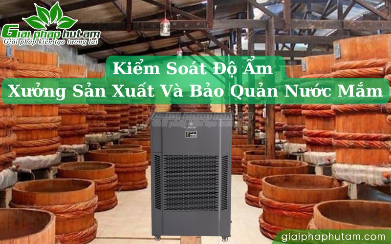 kiểm soát độ ẩm trong xưởng sản xuất và kho bảo quản nước mắm