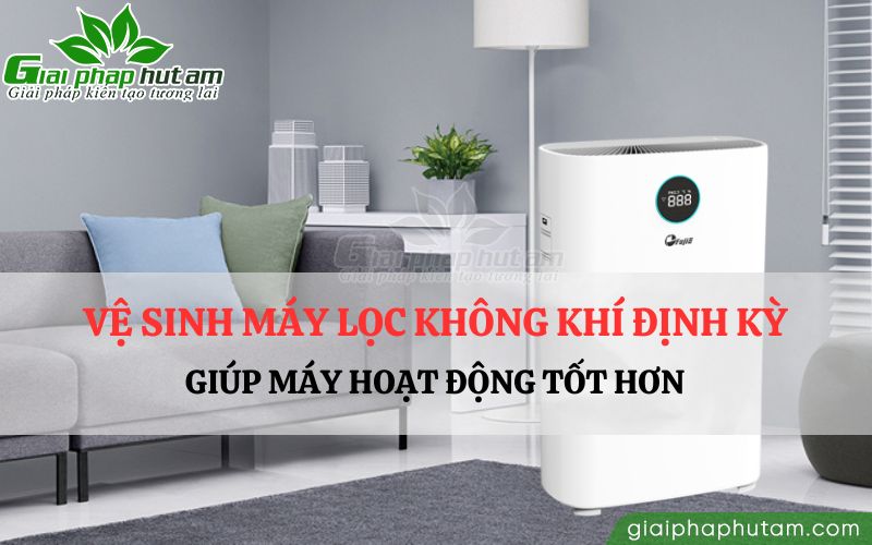 Bảo dưỡng và vệ sinh máy lọc không khí định kỳ để sử dụng hiệu quả