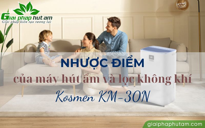 Một số nhược điểm của máy hút ẩm Kosmen KM-30N