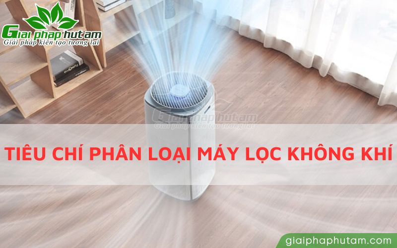 Tiêu chí phân loại máy lọc không khí?