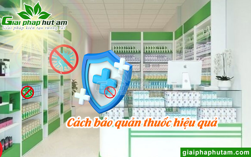 Cách bảo quản và giữ vững độ ẩm cho nhà thuốc hiệu quả