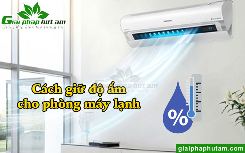 Cách giữ độ ẩm cho phòng máy lạnh hiệu quả