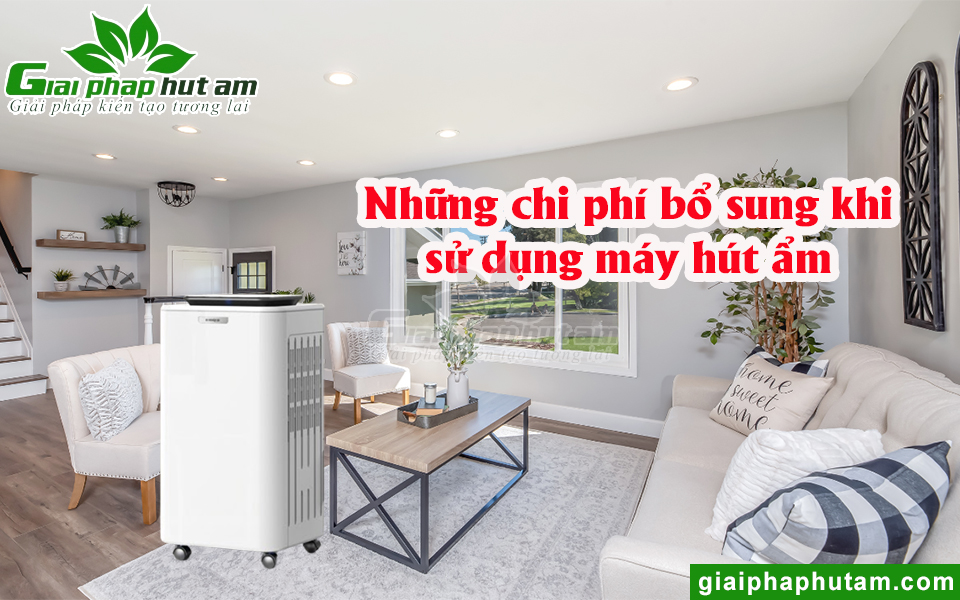 Những chi phí bổ sung khi sử dụng máy hút ẩm