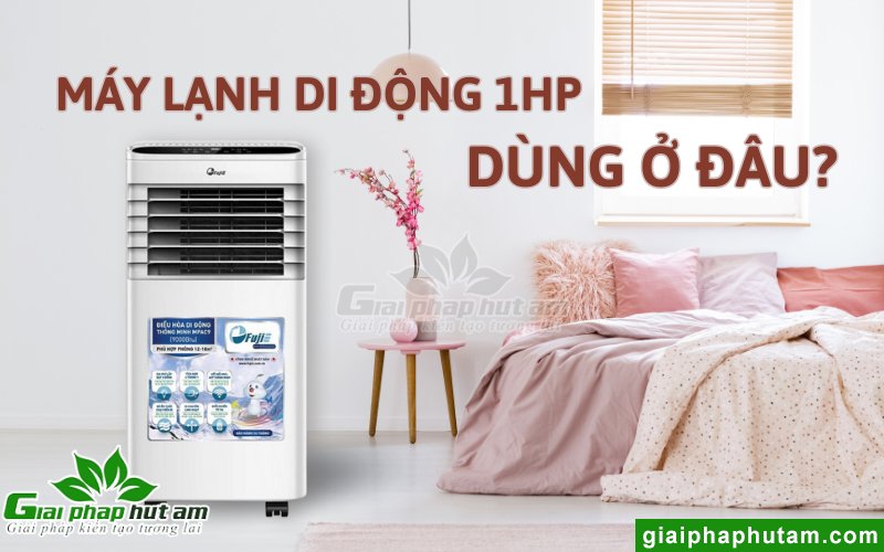 Máy lạnh di động 1HP tốt dùng được cho không gian nào?