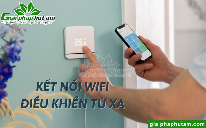 Kết nối wifi, điều khiển từ xa qua app hay remote