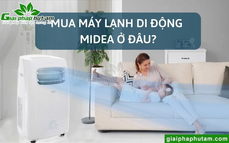 Mua máy lạnh di động Midea ở đâu?