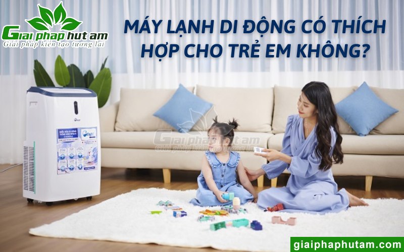 Máy lạnh di động có thích hợp cho trẻ em không?