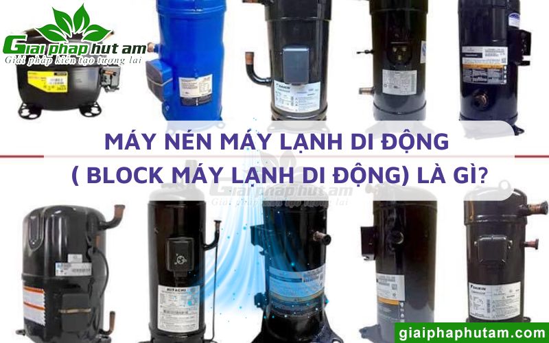 Máy nén máy lạnh di động ( Block máy lạnh di động) là gì?