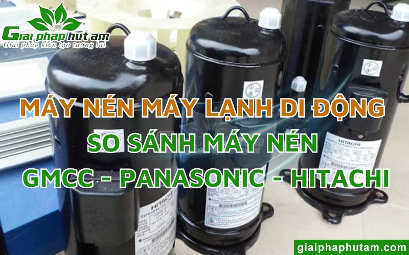 Máy Nén Máy Lạnh Di Động (Block)- So Sánh Máy Nén GMCC - Panasonic - Hitachi