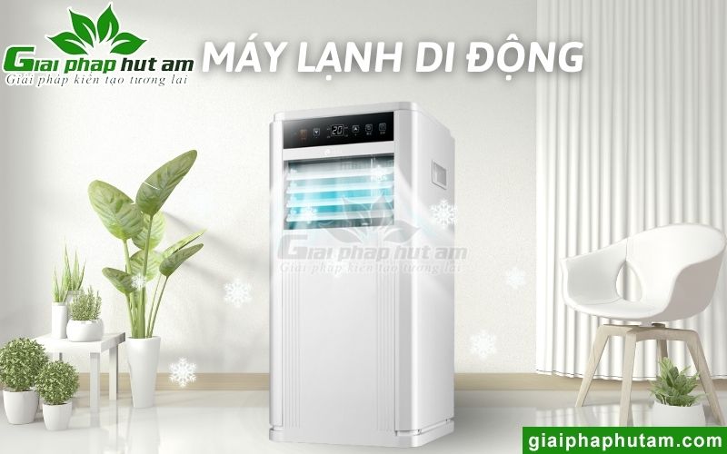 Máy lạnh di động - Thiết bị làm lạnh thế hệ mới