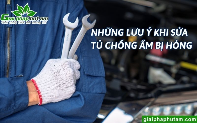 Những lưu ý khi sửa tủ chống ẩm bị hỏng